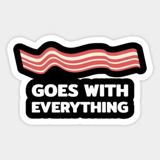 Bacon goes with everything Sticker